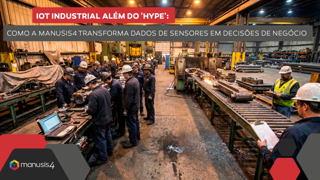 IoT Industrial Além do 'Hype' Como a Manusis4 Transforma Dados de Sensores em Decisões de Negócio